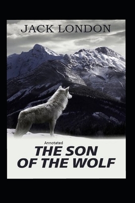 Son Of The Wolf Annotated by Jack London