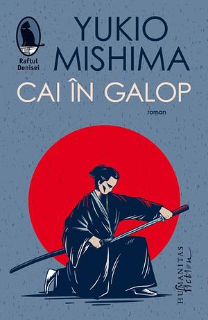 Cai în galop by Yukio Mishima