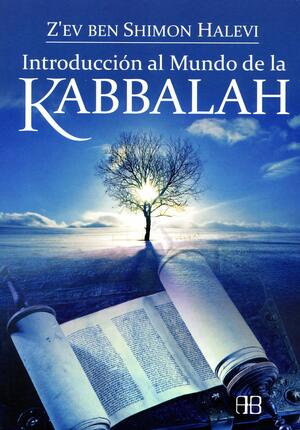 Introduccion al mundo de la Kabbalah / Introduction to the world of Kabbalah by Z'ev Ben Shimon Halevi