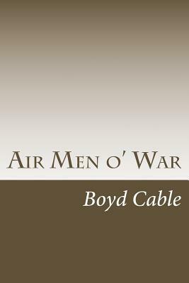 Air Men o' War by Boyd Cable