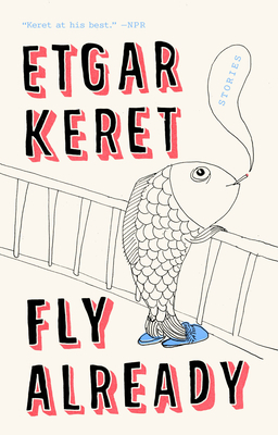 Fly Already: Stories by Etgar Keret