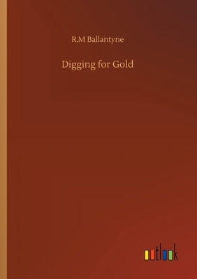 Digging for Gold by Robert Michael Ballantyne