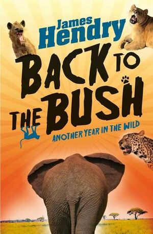 Back to the Bush: Another Year in the Wild by James Hendry