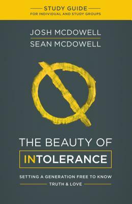The Beauty of Intolerance Study Guide by Josh McDowell, Sean McDowell