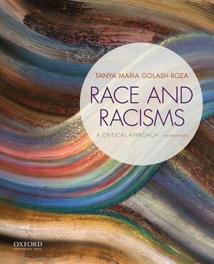 Race and Racisms: A Critical Approach by Tanya Maria Golash-Boza