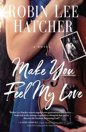 Make You Feel My Love by Robin Lee Hatcher