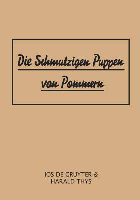 Die Schmutzigen Puppen Von Pommern by Harald Thys, Jos De Gruyter