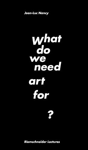 What do We Need Art For? by Jean-Luc Nancy