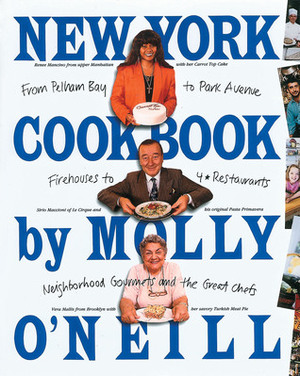 New York Cookbook: From Pelham Bay to Park Avenue, Firehouses to Four-Star Restaurants by Molly O'Neill