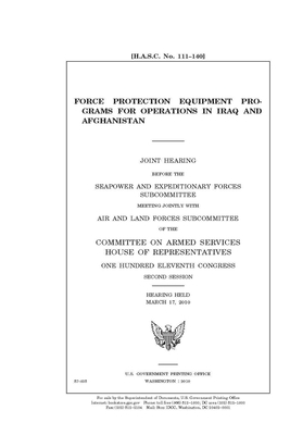 Force protection equipment programs for operations in Iraq and Afghanistan by Committee on Armed Services (house), United States House of Representatives, United State Congress