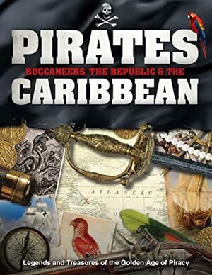 Pirates, Buccaneers, the Republicthe Caribbean: Legends and Treasures of the Golden Age of Piracy by Sona Books