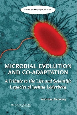 Microbial Evolution and Co-Adaptation: A Tribute to the Life and Scientific Legacies of Joshua Lederberg: Workshop Summary by Forum on Microbial Threats, Institute of Medicine, Board on Global Health