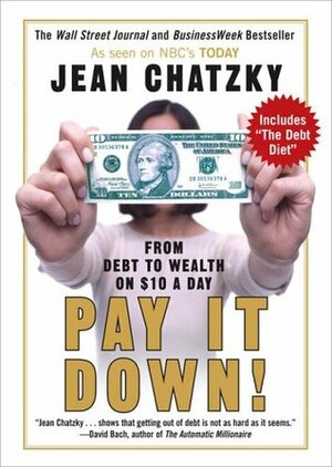 Pay It Down!: From Debt to Wealth on $10 a Day by Jean Chatzky