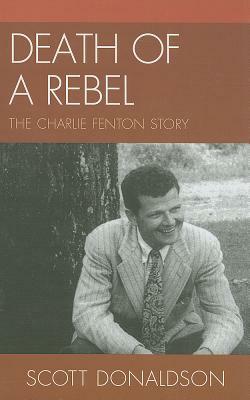Death of a Rebel: The Charlie Fenton Story by Scott Donaldson
