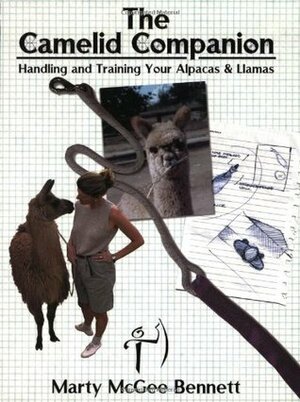 The Camelid Companion: Handling and Training Your Alpacas & Llamas by Marty McGee Bennett