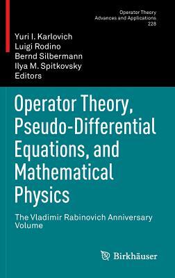 Operator Theory, Pseudo-Differential Equations, and Mathematical Physics: The Vladimir Rabinovich Anniversary Volume by 