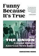 Funny Because It's True: How the Onion Created Modern American News Satire by Christine Wenc