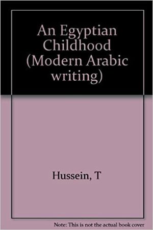An Egyptian Childhood: The Autobiography Of Taha Hussien by Taha Hussein