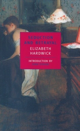 Seduction and Betrayal: Women and Literature by Elizabeth Hardwick, Joan Didion