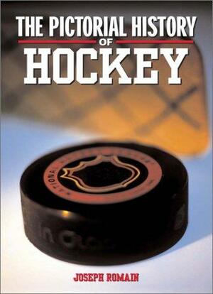 The Pictoral History of Hockey by Joseph Romain