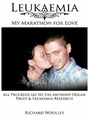 Leukaemia - My Marathon for Love by Richard Woolley