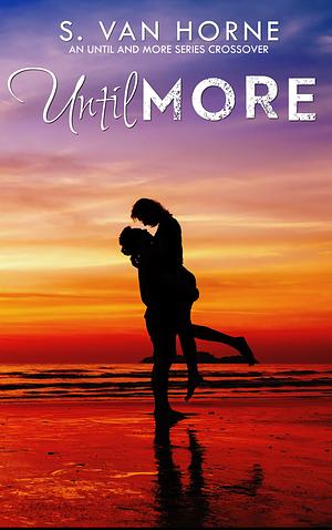 Until More : Happily Ever Alpha World: More Series Novella by S. Van Horne