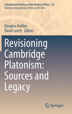 Revisioning Cambridge Platonism: Sources and Legacy by 