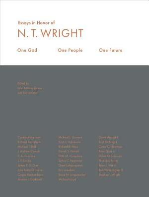 One God, One People, One Future: Essays in Honor of N. T. Wright by 
