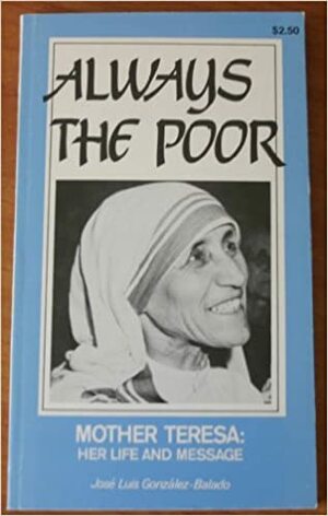Mother Theresa: Always the Poor by José Luis González-Balado