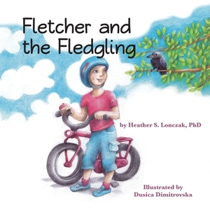 Fletcher and the Fledgling by Heather S. Lonczak