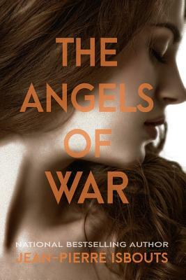 The Angels of War: A Novel of World War I by Jean-Pierre Isbouts