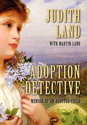 Adoption Detective: Memoir of an Adopted Child by Martin Land, Judith Land