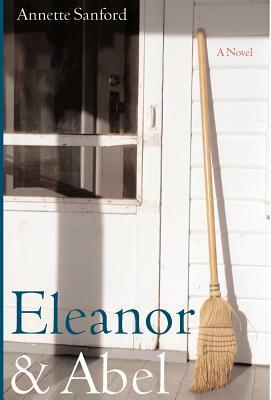 Eleanor & Abel: A Romance by Annette Sanford