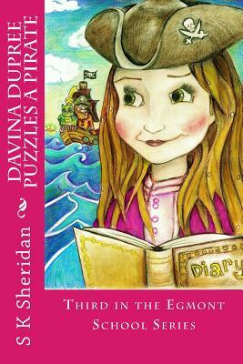 Davina Dupree Puzzles a Pirate: Third in the Egmont School Series by S. K. Sheridan