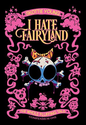 I Hate Fairyland Compendium One: The Whole Fluffing Tale by Skottie Young