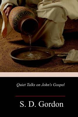 Quiet Talks on John's Gospel by S. D. Gordon