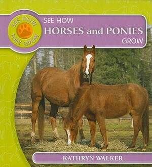 See How Horses and Ponies Grow by Kathryn Walker