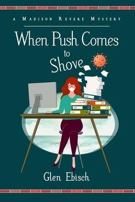 When Push Comes to Shove: A Madison Revere Mystery by Glen Ebisch