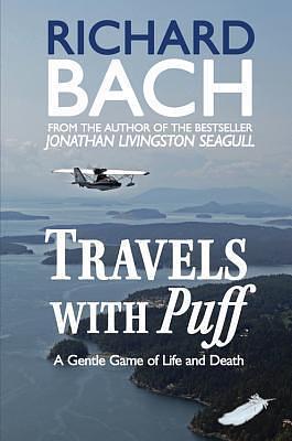 Travels With Puff: A Gentle Game of Life and Death by Richard Bach, Richard Bach, Dan Nickens