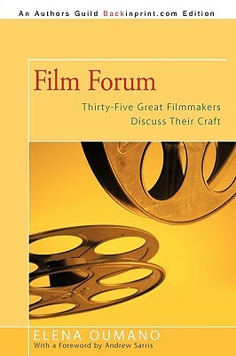 Film Forum: Thirty-Five Great Filmmakers Discuss Their Craft by Elena Oumano, Oumano Elena Oumano