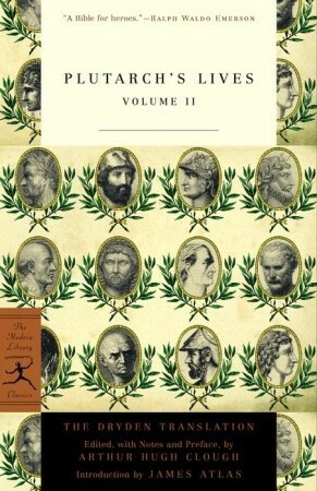Plutarch's Lives: Volume II by Arthur Hugh Clough, John Dryden, James Atlas, Plutarch