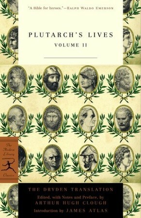 Plutarch's Lives: Volume II by James Atlas, Plutarch, John Dryden, Arthur Hugh Clough