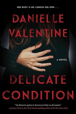 Delicate Condition: A Novel by Danielle Valentine