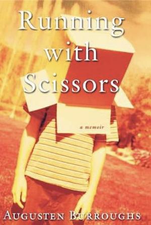 Running with Scissors: A Memoir by Augusten Burroughs