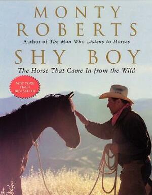 Shy Boy: The Horse That Came in from the Wild by Monty Roberts