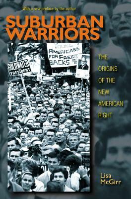 Suburban Warriors: The Origins of the New American Right - Updated Edition by Lisa McGirr