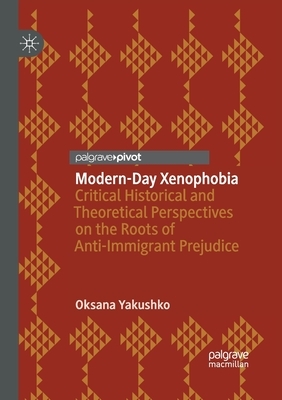 Modern-Day Xenophobia: Critical Historical and Theoretical Perspectives on the Roots of Anti-Immigrant Prejudice by Oksana Yakushko