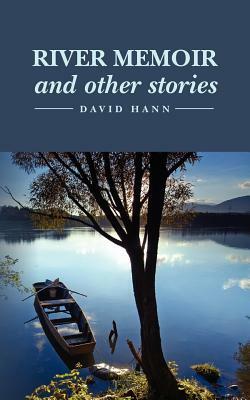 River Memoir and other stories by David Hann