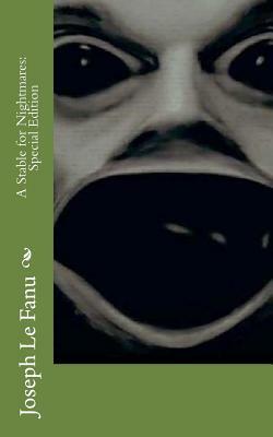 A Stable for Nightmares: Special Edition by J. Sheridan Le Fanu