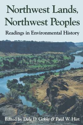 Northwest Lands, Northwest Peoples: Readings in Environmental History by Dale Goble